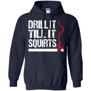 Ice Fishing T-shirt Drill It Till It Squirts