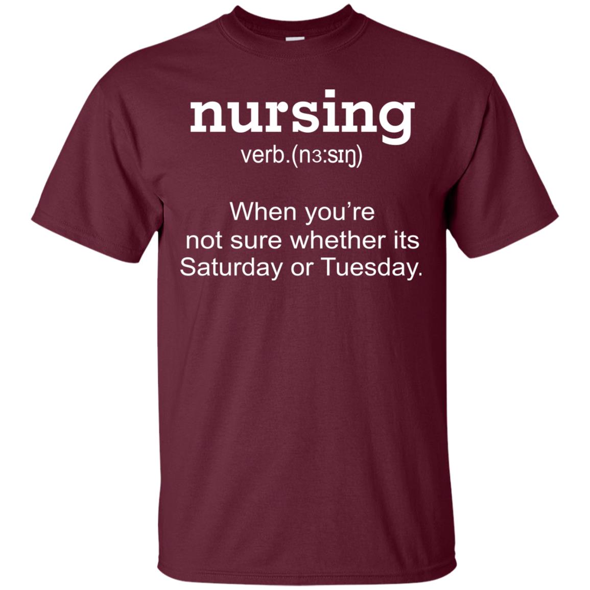Nursing When You Are Not Sure Whether Its Saturday Or Tuesday Maroon