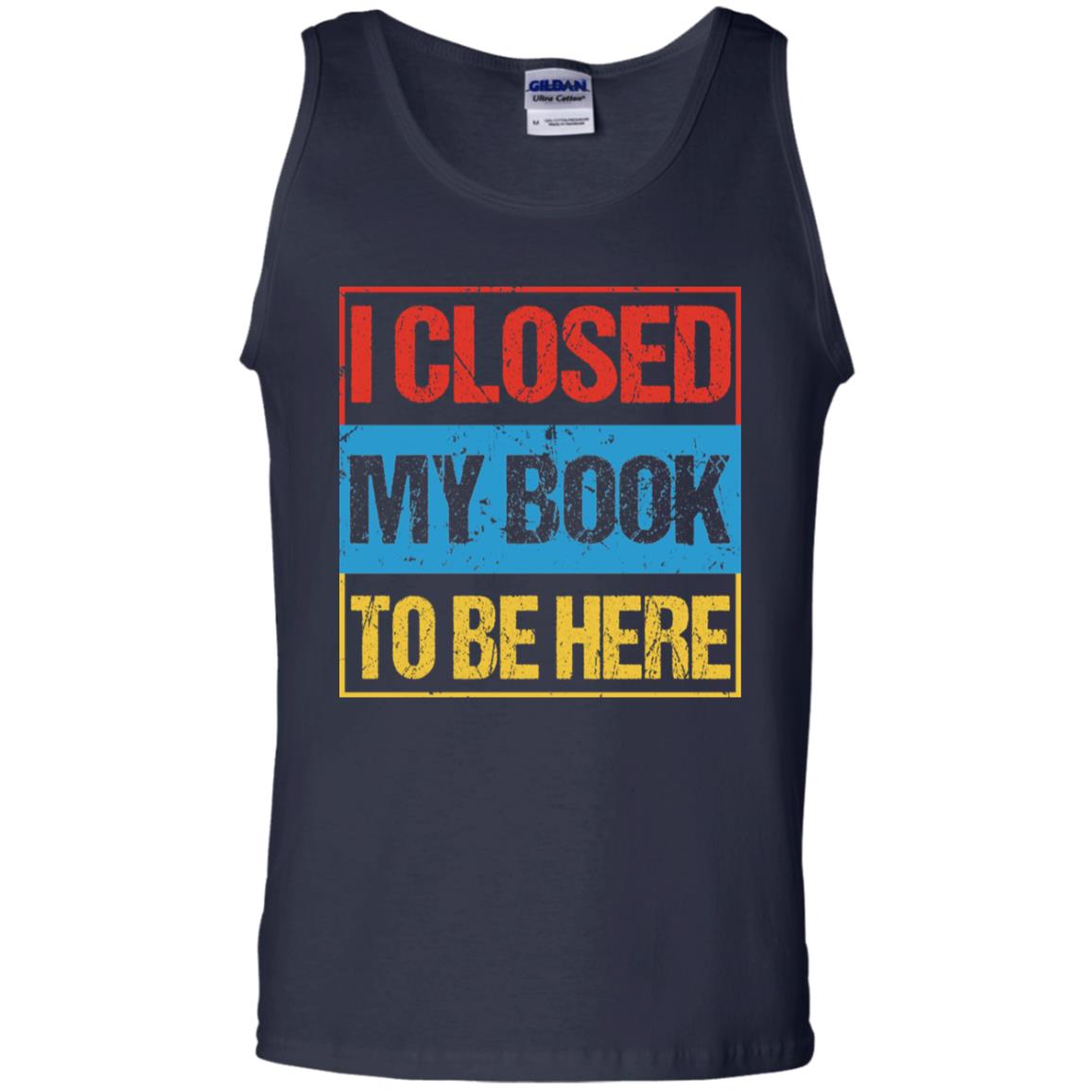 I Closed My Book To Be Here Funny Saying Shirt Navy