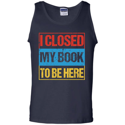 I Closed My Book To Be Here Funny Saying Shirt Navy
