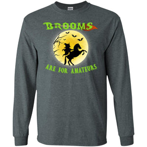 Brooms Are For Amateurs Witches Ride A Horse Funny Halloween ShirtG240 Gildan LS Ultra Cotton T-Shirt
