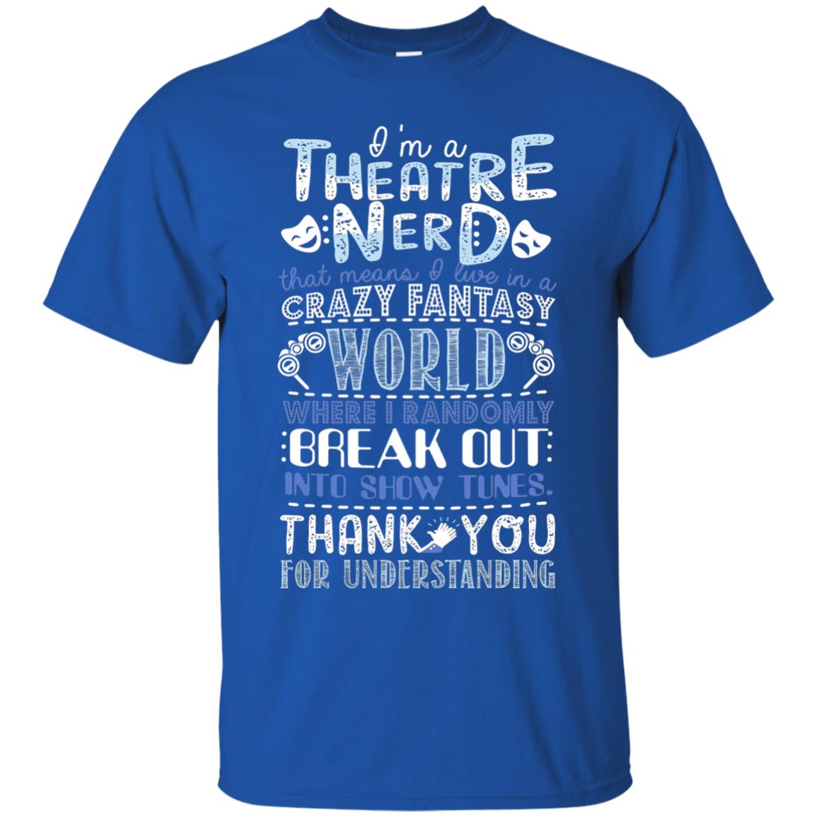 Im A Theatre Nerd That Means I Live In A Crazy Fantasy Royal