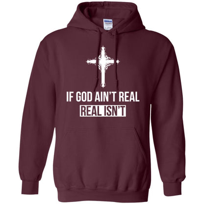 Christian T-shirt If God Ain't Real Real Isn't Maroon