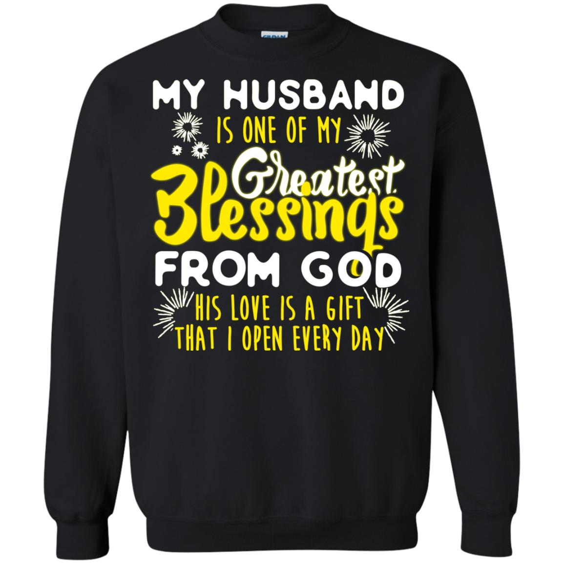 My Husband Is One Of My Greatest Blessings From God His Love Is A Gift That I Open Every Day Shirt For WifeG180 Gildan Crewneck Pullover Sweatshirt 8 oz.