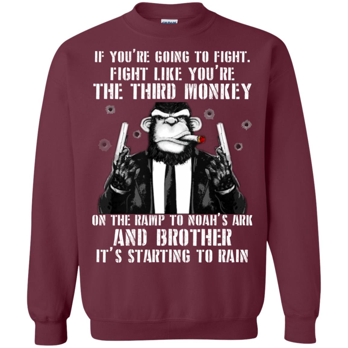 If You Are Going To Fight Fight Like You Are The Third Monkey On The Ramp And Brother Its Starting To Rain Maroon
