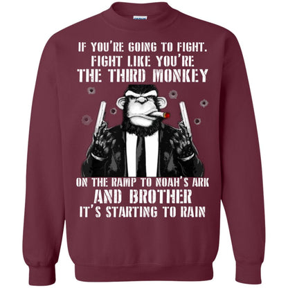 If You Are Going To Fight Fight Like You Are The Third Monkey On The Ramp And Brother Its Starting To Rain Maroon