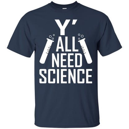 Y_ All Need Science Scientist Shirt Navy