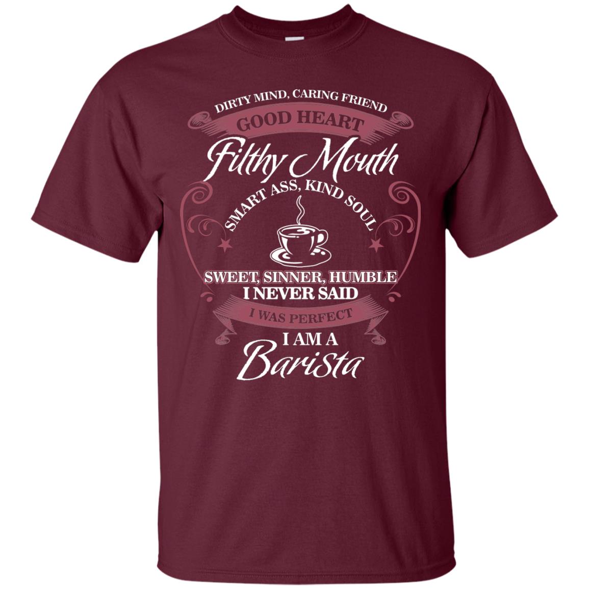 I Never Said I Was Perfect I Am A Barista Coffee Shirt Maroon