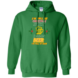 I'm Full Of Christmas Spirit I Mean Beer I'm Full Of Beer ShirtG185 Gildan Pullover Hoodie 8 oz.