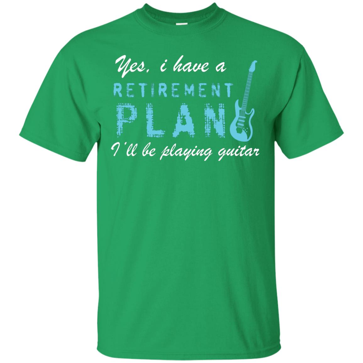 Yes I Have A Retirement Plan I’ll Be Playing Guitar Guitarist T-shirt Irish Green