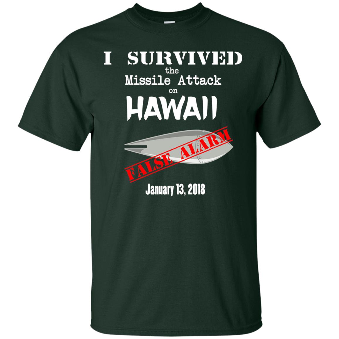 Hawaii Missile Attack Survivor False Alarm T Shirt Forest Green
