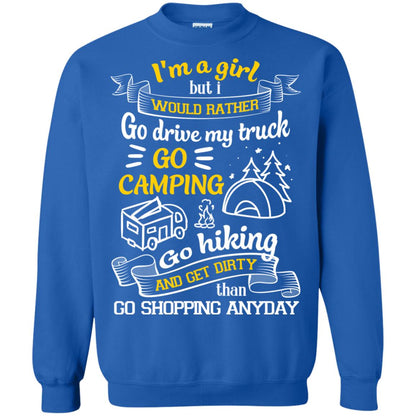 I_m A Girl But I Would Rather Go Drive My Truck Go Camping Go Hiking And Get Dirty Than Go Shopping Anyday Royal