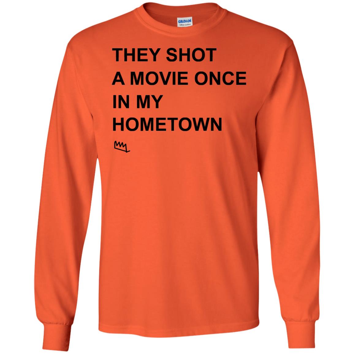 They Shot A Movie Once In My Hometown Shirts Orange