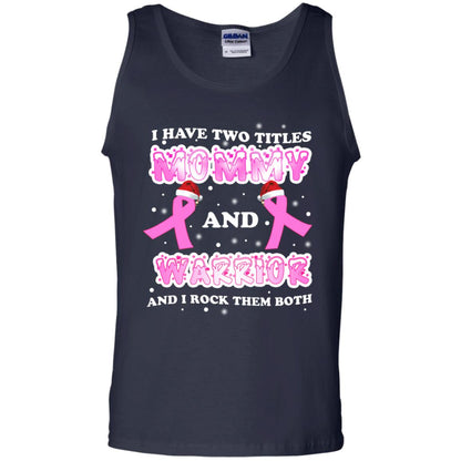 I Have Two Titles Mommy And Warrior And I Rock Them Both Breast Cancer Mommy Shirt Navy