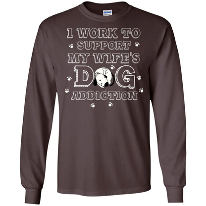 Husband T-shirt I Work To Support My Wife's Dog Addiction Dark Chocolate