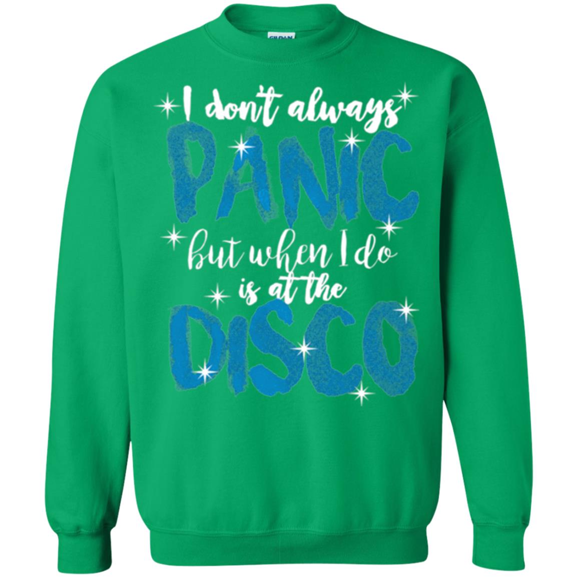 I Don_t Always Panic But When I Do It_s At The Disco T-shirt Irish Green