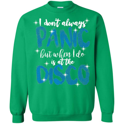 I Don_t Always Panic But When I Do It_s At The Disco T-shirt Irish Green