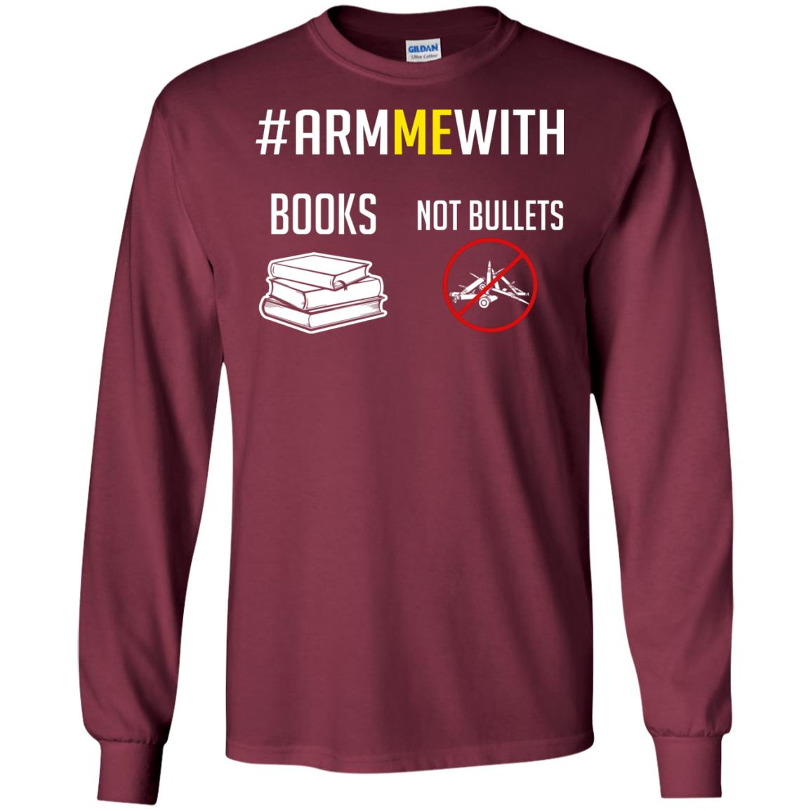 Arm Me With Books Not Bullets Gun Control T-shirt Maroon
