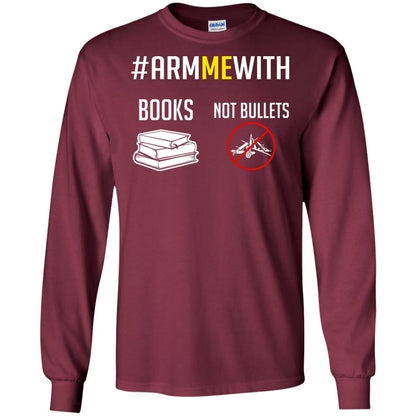 Arm Me With Books Not Bullets Gun Control T-shirt Maroon