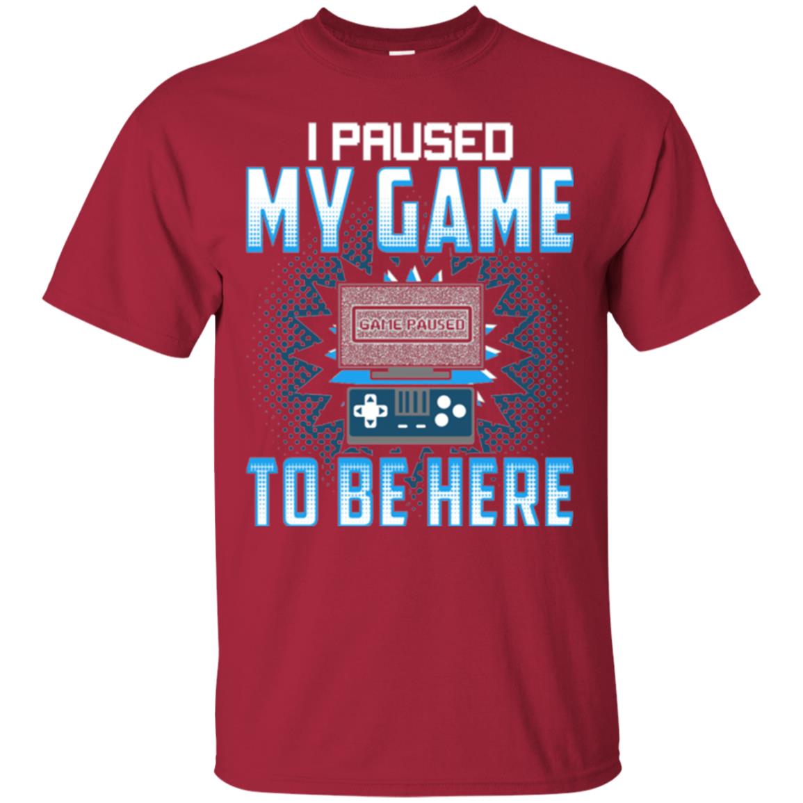 Funny Gaming T-shirt I Paused My Game To Be Here Cardinal