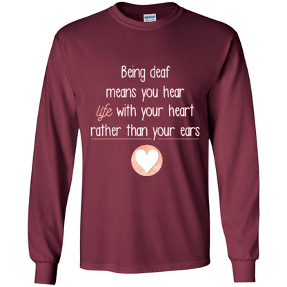 Deaf T-shirt Being Deaf Means You Hear Life With Your Heart Maroon
