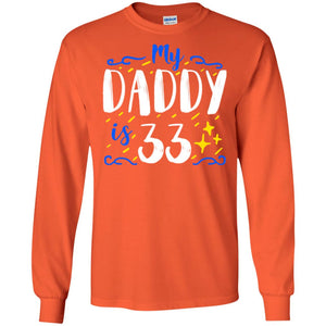 My Daddy Is 33 33rd Birthday Daddy Shirt For Sons Or DaughtersG240 Gildan LS Ultra Cotton T-Shirt