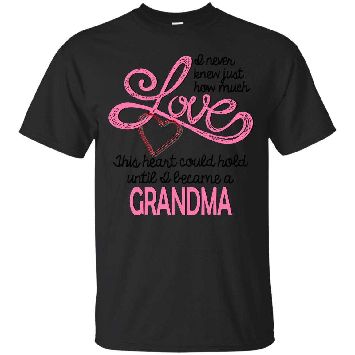 I Never Knew Just How Much Love This Heart Could Hold Until I Became A Grandma Black
