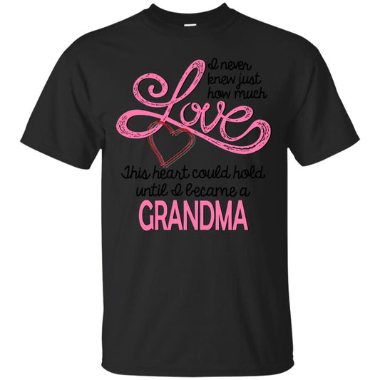I Never Knew Just How Much Love This Heart Could Hold Until I Became A Grandma Black