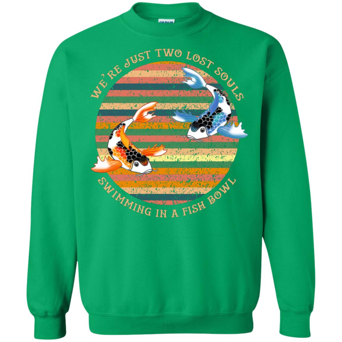 We Are Just Two Lost Souls Swimming In A Fish Bowl Shirt Irish Green