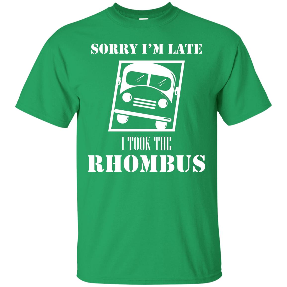 Sorry I’m Late I Took The Rhombus Funny Saying T-shirt Irish Green