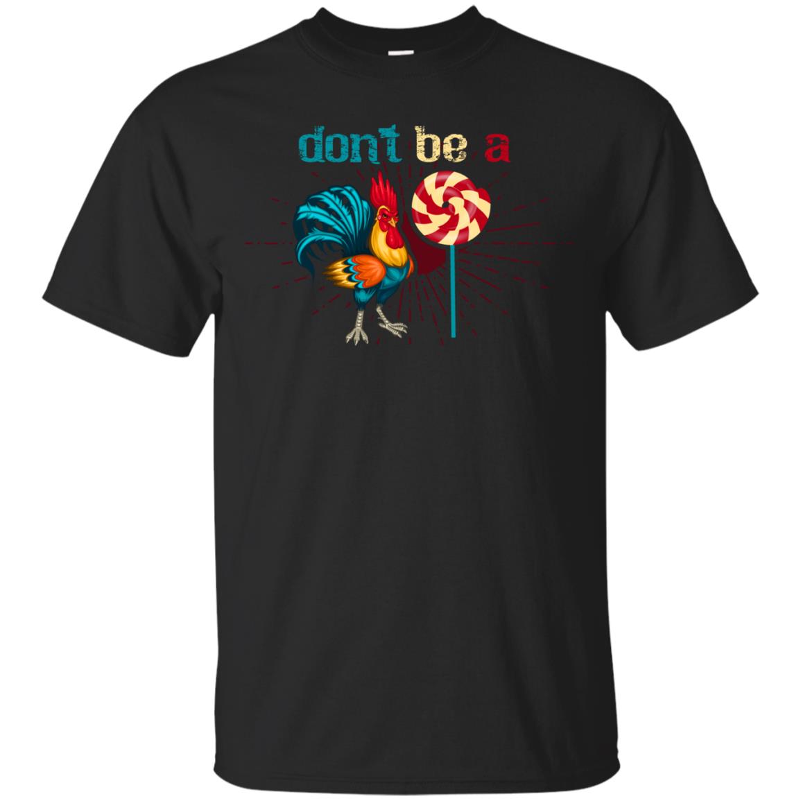 Don't Be A Rooster Lollipop Funny Chicken And Lollipop T-shirt Black
