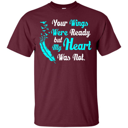 Your Wings Were Ready But My Heart Was Not Tshirt Maroon