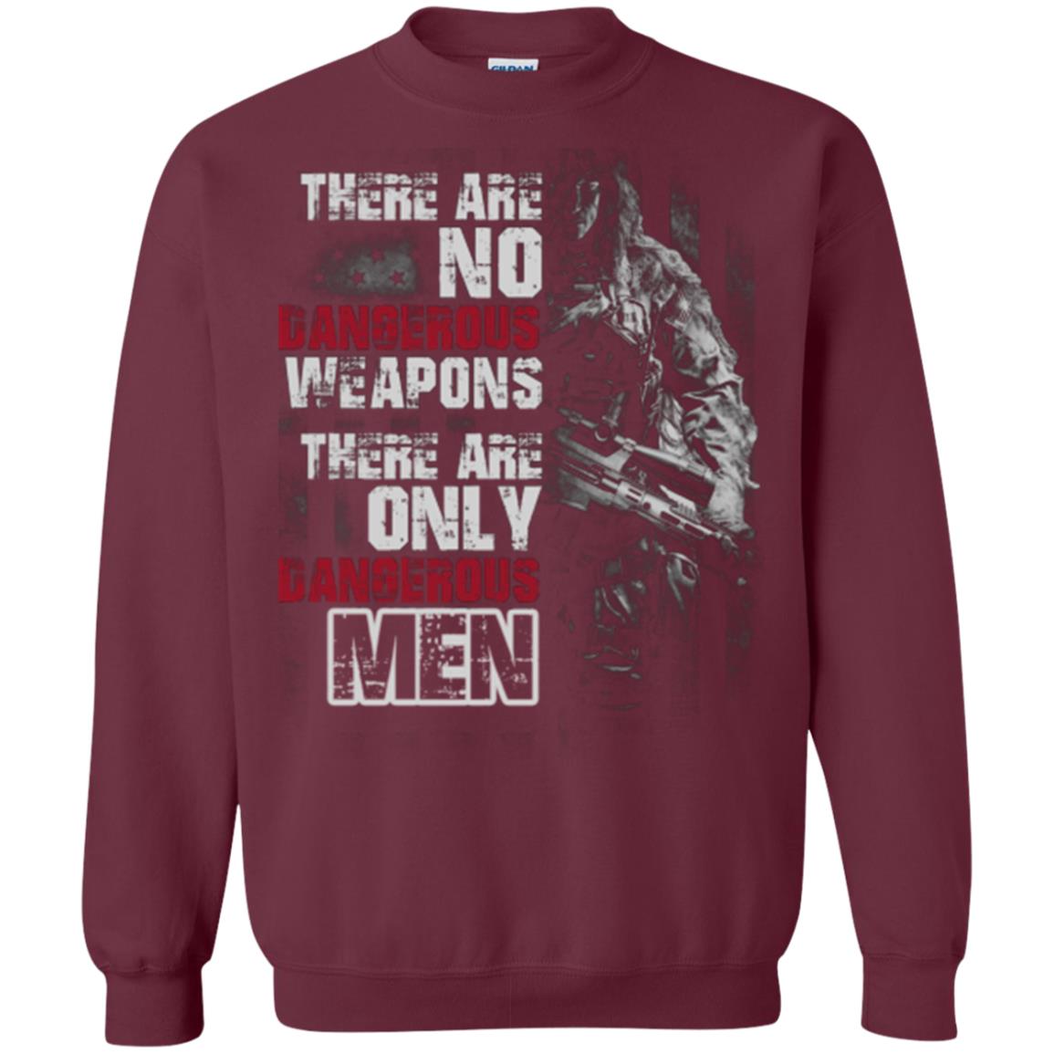They Are No Dangerous Weapons There Are Only Dangerous Men Military Shirt Maroon
