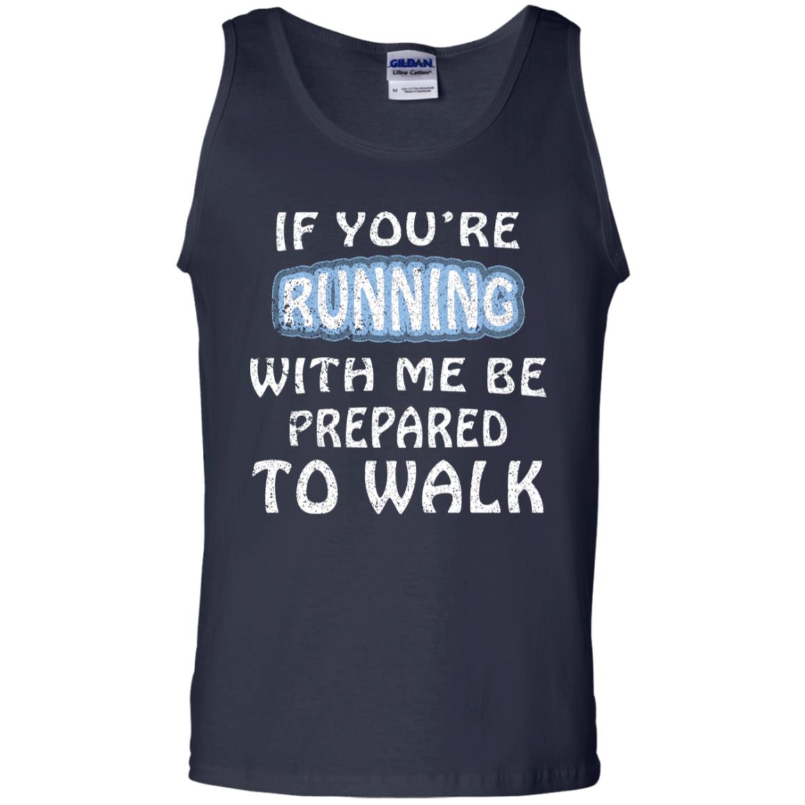 If You're Running With Me Be Prepared To Walk Shirt Navy
