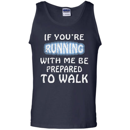 If You're Running With Me Be Prepared To Walk Shirt Navy