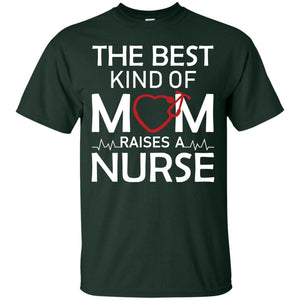 The Best Kind Of Mom Raises A Nurse Mom Of Nurse ShirtG200 Gildan Ultra Cotton T-Shirt