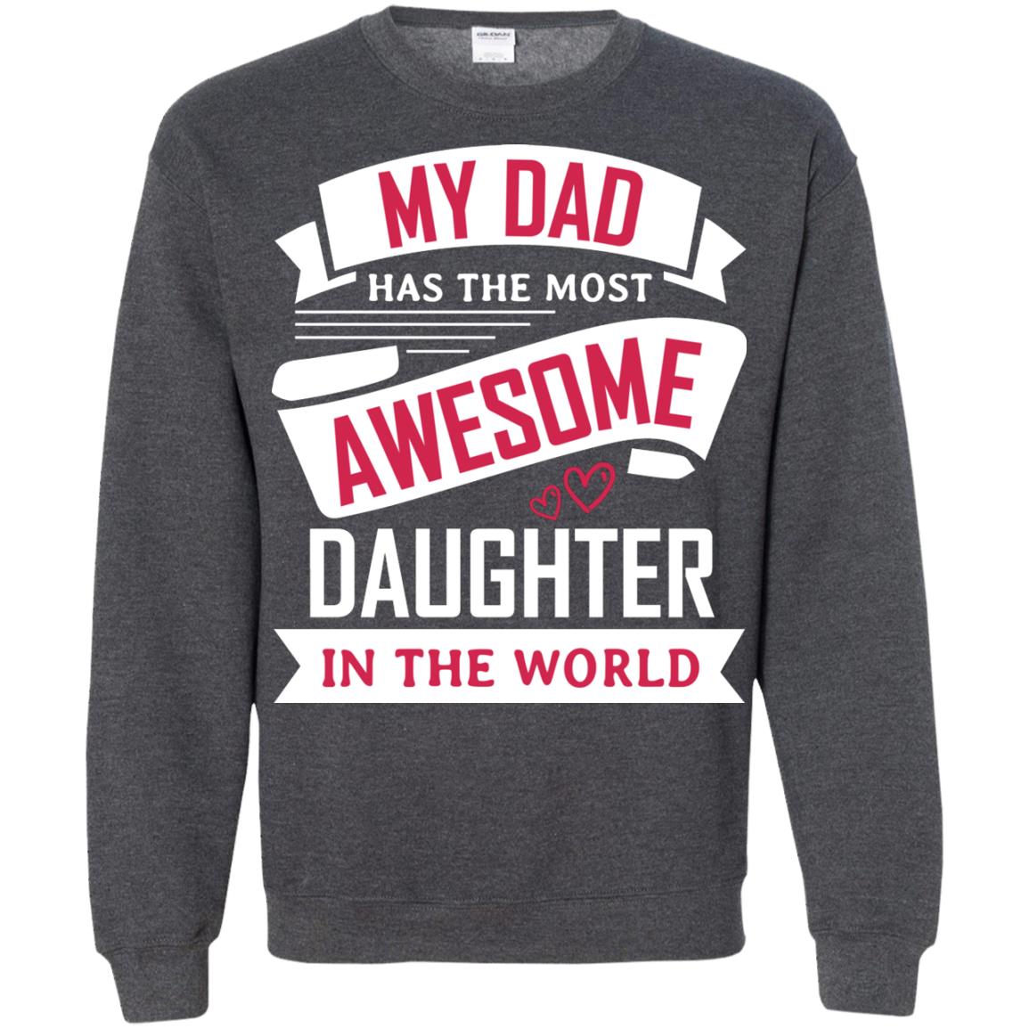 My Dad Has The Most Awesome Daughter In The World Family Shirt Dark Heather