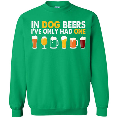 Beer T-shirt In Dog Beers I_ve Only Had One Irish Green