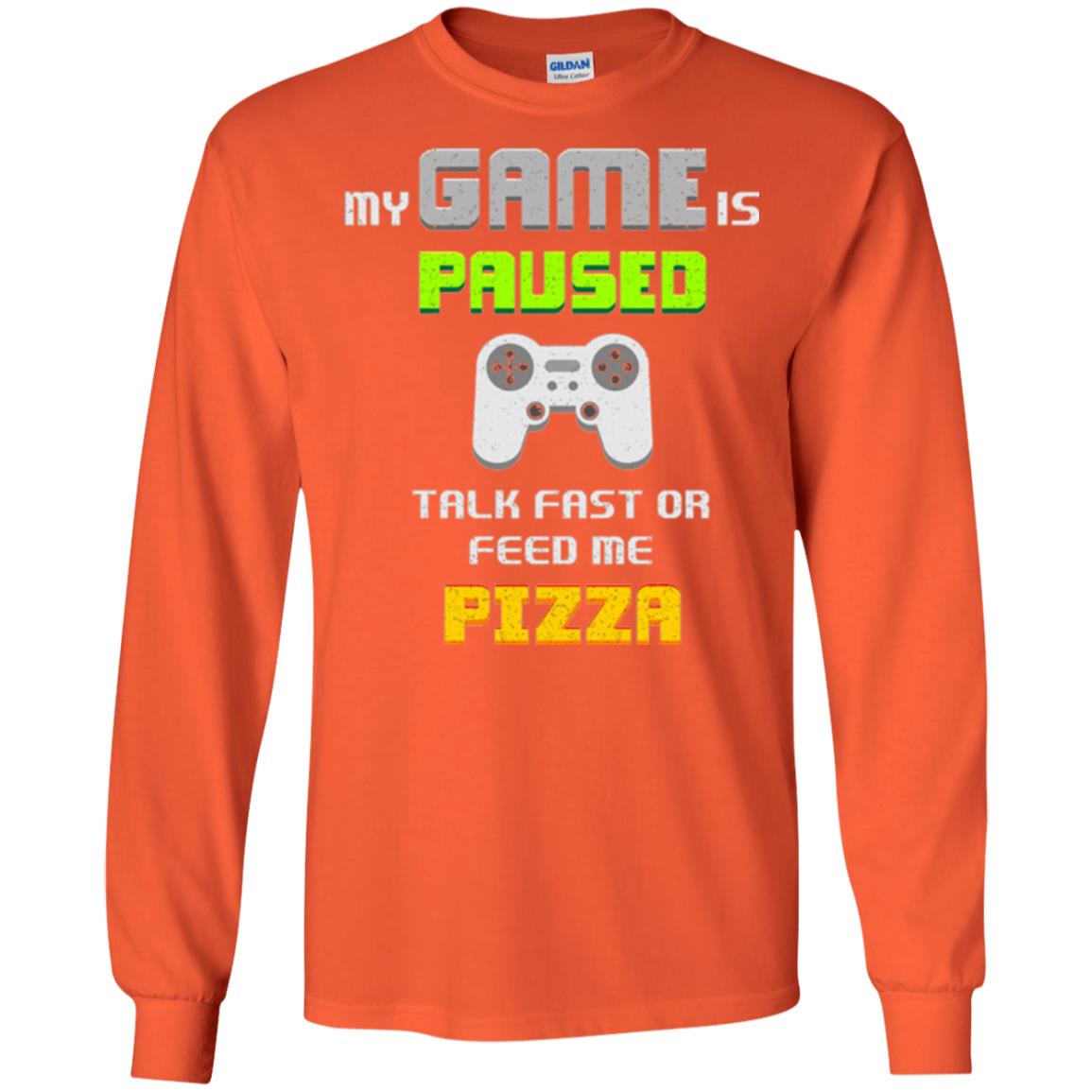 My Game Is Paused Talk Fast Or Feed Me Pizza Gamer T-shirt Orange
