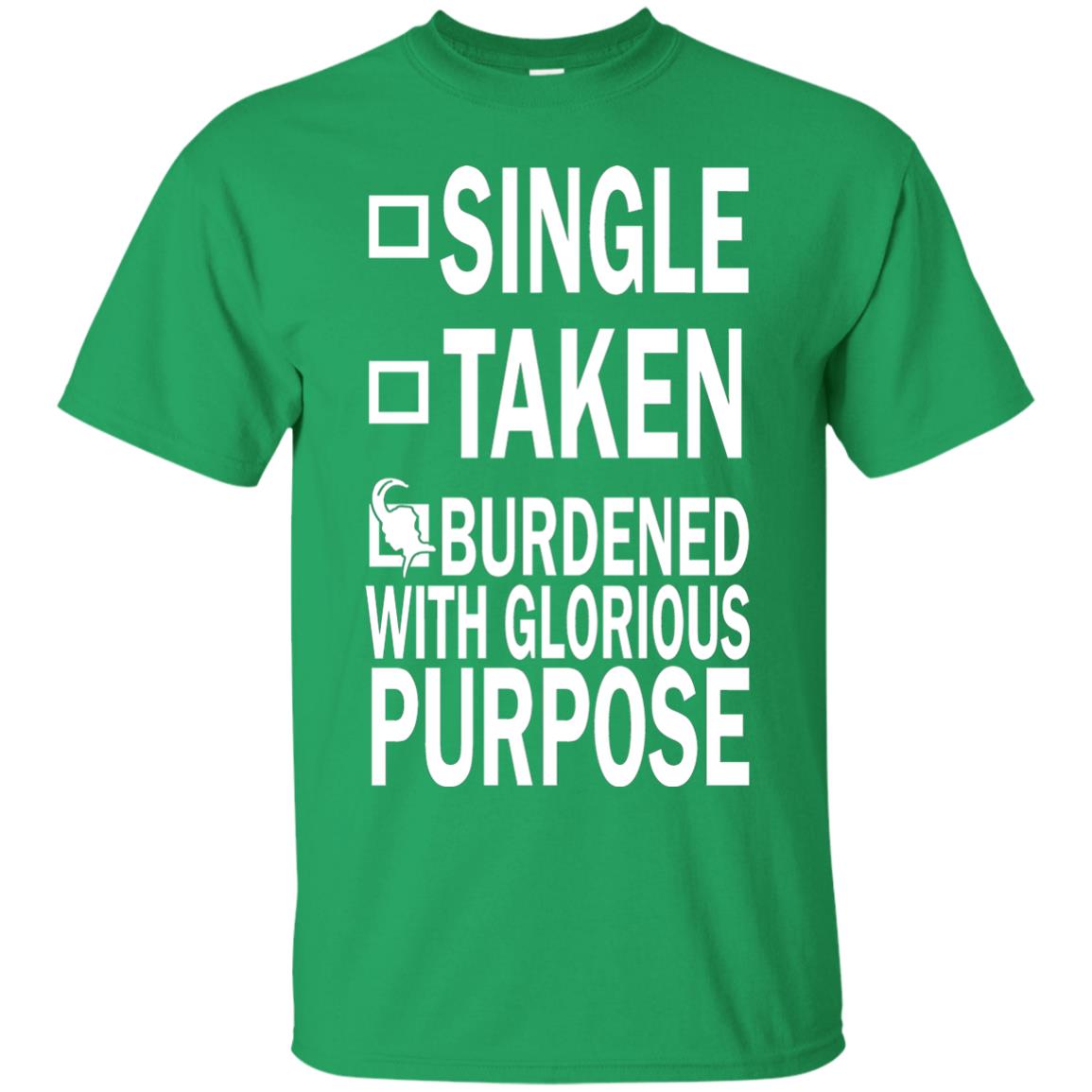 Single Taken Burdened With Glorious Purpose Shirt Irish Green