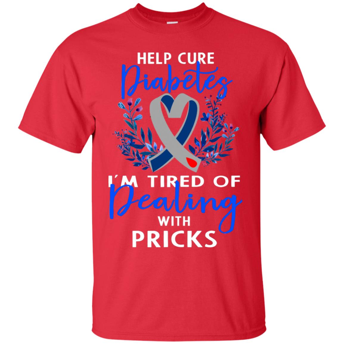 Help Cure Diabetes I'm Tired Of Dealing With Pricks Gift Shirt Red