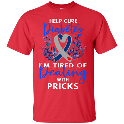 Help Cure Diabetes I'm Tired Of Dealing With Pricks Gift Shirt Red