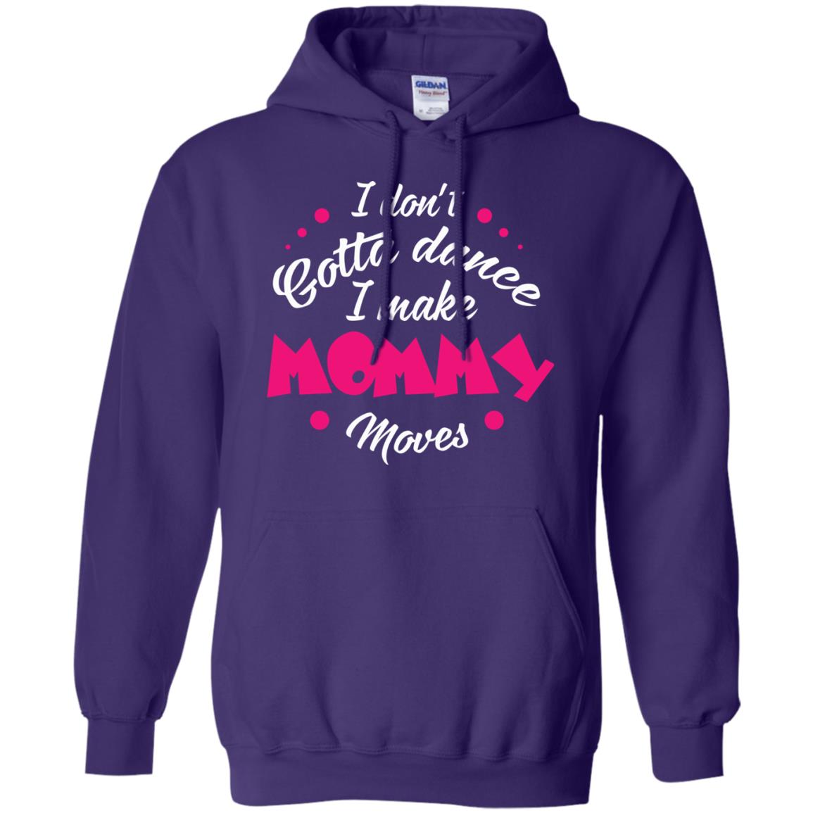 Dancing Mom T-shirt I Don_t Gotta Dance I Make Mommy Moves Mom Purple
