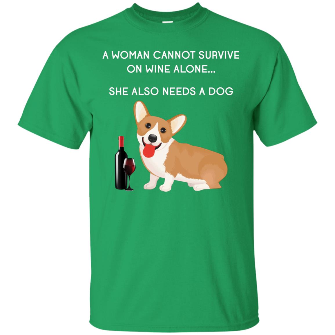 A Woman Cannot Survive On Wine Alone She Also Needs A Dog Best Gift Dog And Wine Shirt For Woman Irish Green