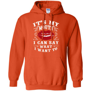 It My Mouth I Can Say What I Want To Shirt