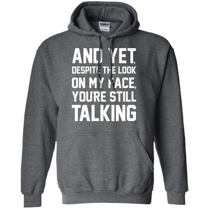 And Yet Despite The Look On My Face You're Still Talking T-shirt Dark Heather