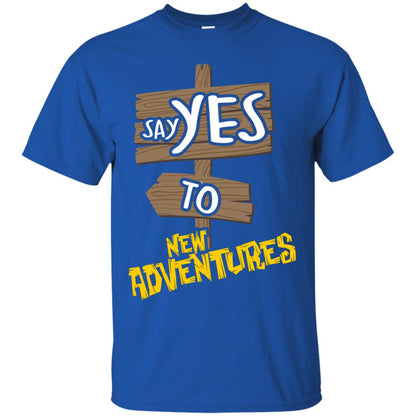 Say Yes To New Adventures Travel Explore Wanderlust Gift Shirt Royal