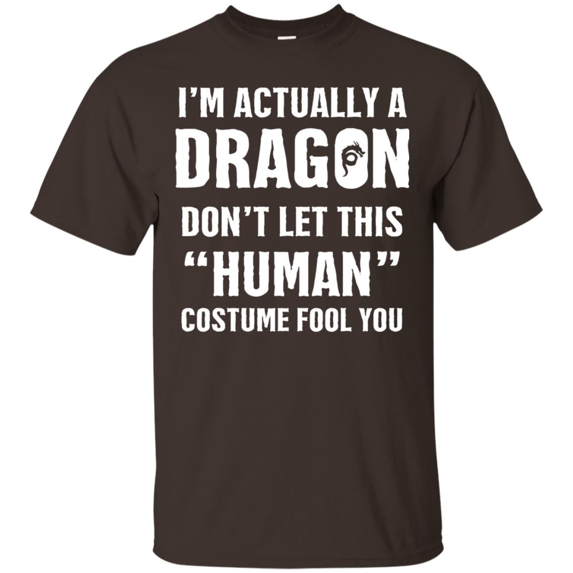 Im Actually A Dragon Dont Let This Human Custome Fool You T-shirt Dark Chocolate