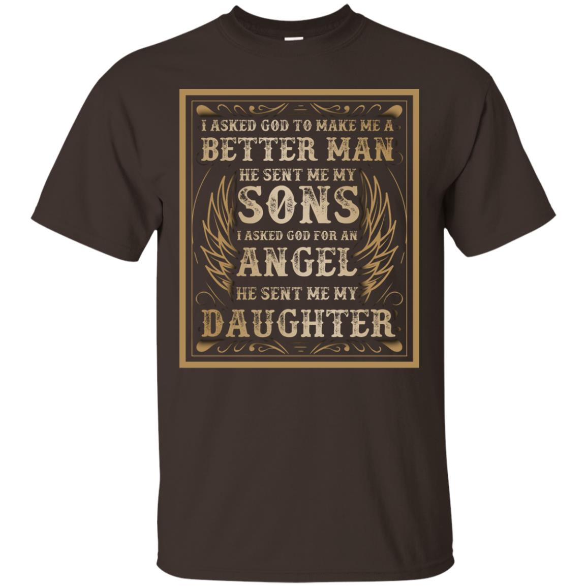 I Asked God To Make Me A Better Man He Sent Me My Sons I Asked God For An Angel He Sent Me My Daughter Dark Chocolate