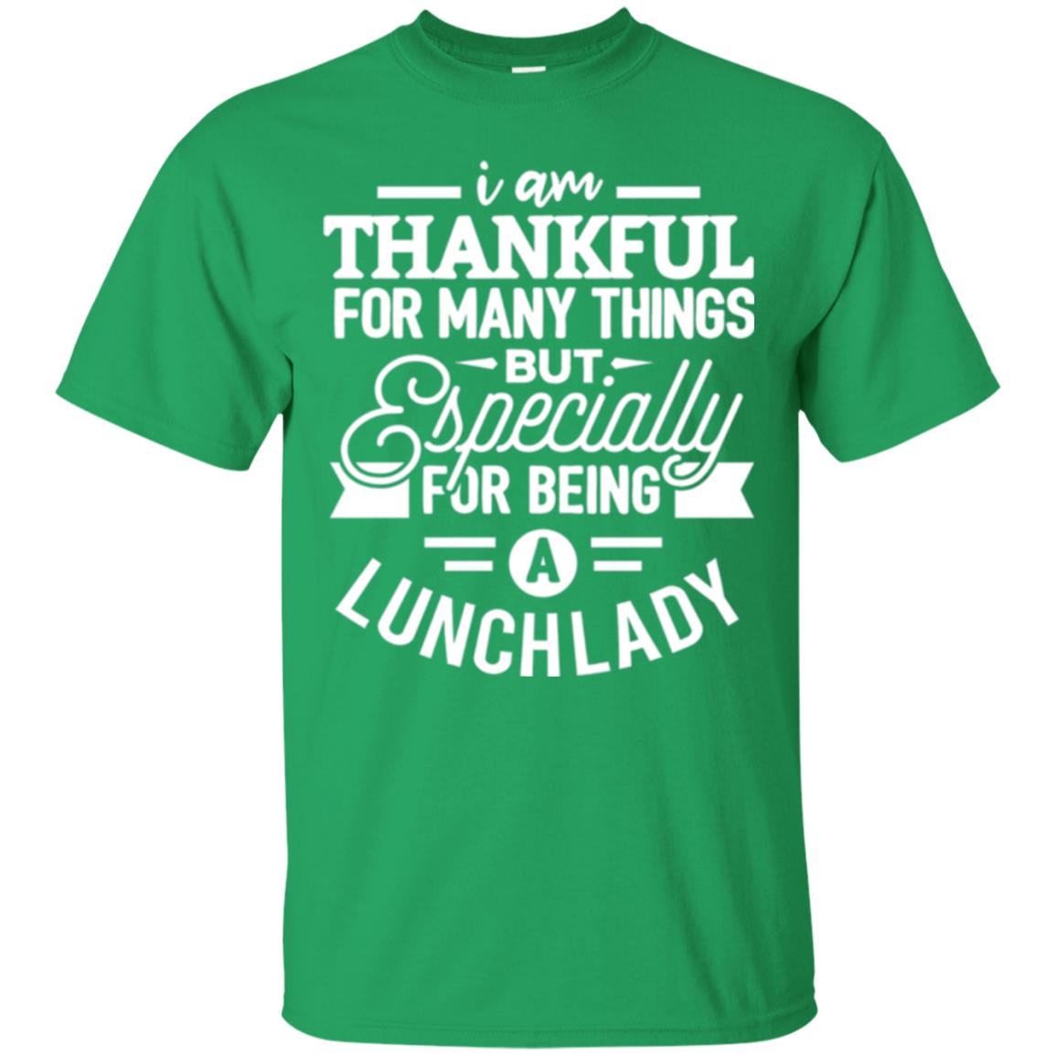 Lunch Lady T-shirt I Am Thankful For Many Things Irish Green